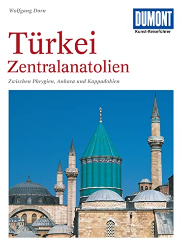 Dumont Kunst-Reiseführer Türkei, Zentralanatolien:...