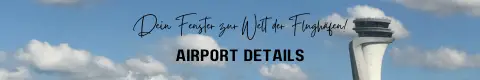 Airport details - your window to the world of airports!